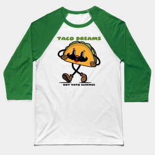 Taco dreams not vato schemes Baseball T-Shirt